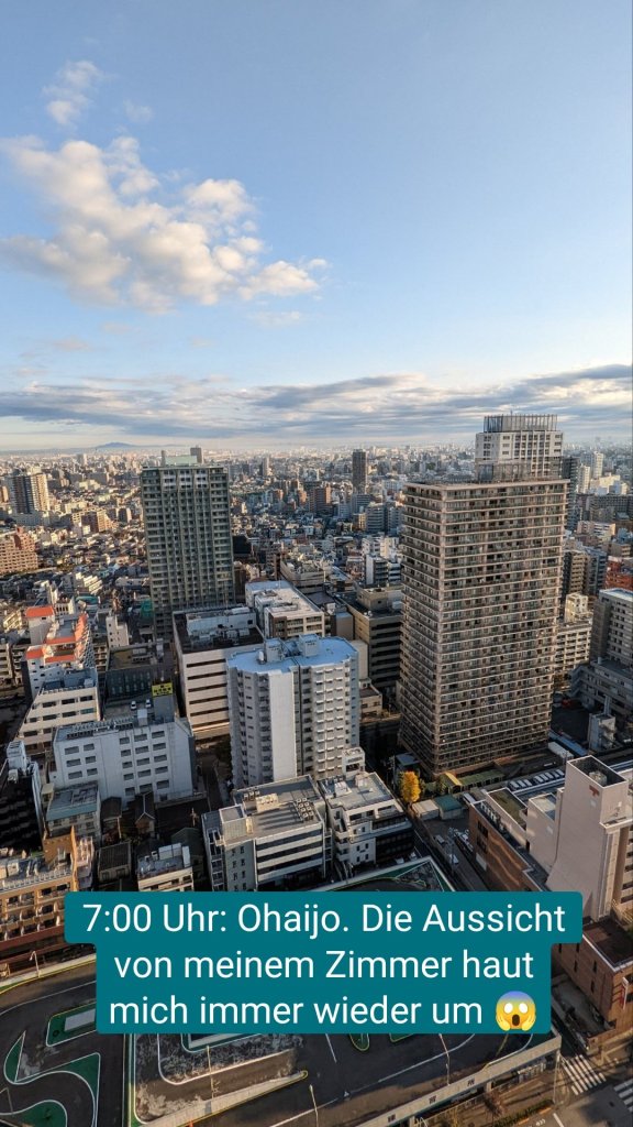 7:00 Uhr: Ohaijo. Die Aussicht von meinem Zimmer haut mich immer wieder um 😱